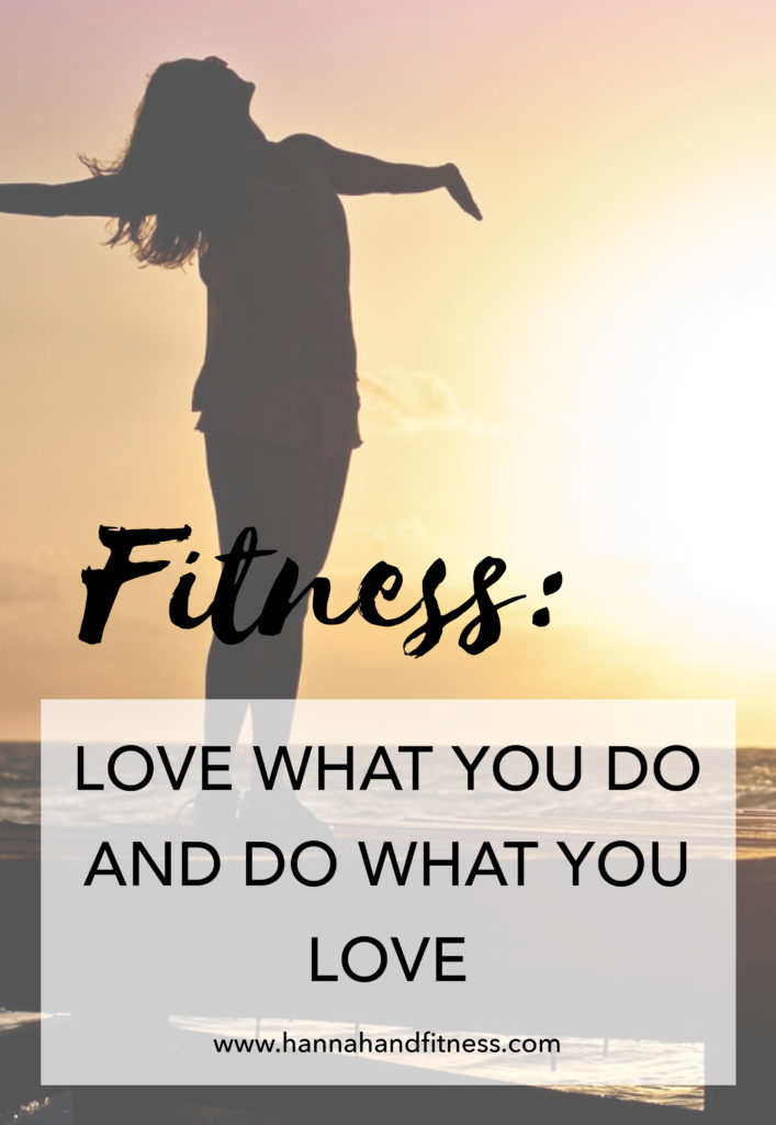 Love What You Do And Do What You Love - Hannah & Fitness